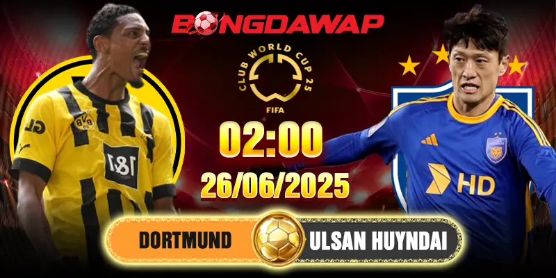 Soi Kèo Dortmund Vs Ulsan Hyundai 2h 26/6/2025 - Lượt 3 Bảng F FCWC